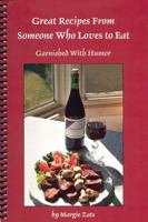 Great Recipes from Someone Who Loves Eat: Garnished with Humor 1932472061 Book Cover