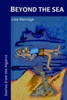 Beyond the Sea - Stories from the Algarve 0955985625 Book Cover