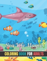 Sea Life Magic Coloring Book for Adults: Ocean Magic Stress Relieving Ocean Sea Animals, Beach, Island, Marine Life Designs for Adults Relaxation B097SPL6VR Book Cover