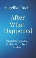 After What Happened: Short Reflections For Healing After A Toxic Breakup B0GTMGXXX6 Book Cover