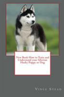 New Book How to Train and Understand your Siberian Husky Puppy or Dog 1329172418 Book Cover