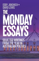 The Monday Essays: Selected writings from the year in Australian politics 1763570169 Book Cover