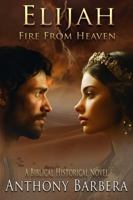 Elijah: Fire From Heaven: A Biblical Historical Novel: Book Two of Mighty Men & Women of the Bible (Mighty Men and Women of the Bible) B0F312ZKJ6 Book Cover