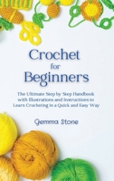 Crochet for Beginners: The Ultimate Step by Step Handbook with Illustrations and Instructions to Learn Crocheting in a Quick and Easy Way 9918614188 Book Cover