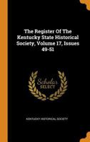 The Register Of The Kentucky State Historical Society, Volume 17, Issues 49-51 1017802505 Book Cover