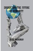 Energy and the Future of Humanity 1530990793 Book Cover