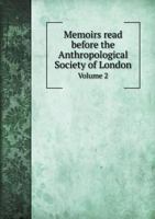 Memoirs Read Before the Anthropological Society of London Volume 2 1148117776 Book Cover