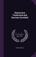 Democracy Vindicated and Dorrism Unveiled 143682009X Book Cover