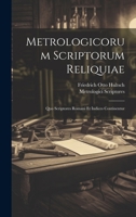 Metrologicorum Scriptorum Reliquiae: Quo Scriptores Romani Et Indices Continentur (Romanian Edition) 1019668105 Book Cover