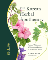 The Korean Herbal Apothecary: Ancient Wisdom for Wellness and Balance in the Modern World 0760382697 Book Cover