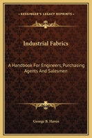 Industrial Fabrics: A Handbook For Engineers, Purchasing Agents And Salesmen 0548448434 Book Cover