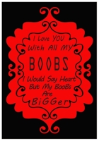 I Love You With All My Boobs I Would Say Heart But My Boobs Are Bigger: Perfect Valentine Gift for GF, Boyfriend, Wife, Husband: Two-Year Undated ... Calendar View and To-Do List B083XW5ZTK Book Cover