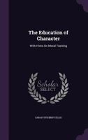 The Education Of Character: With Hints On Moral Training 1165115123 Book Cover