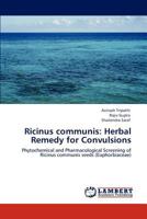 Ricinus communis: Herbal Remedy for Convulsions: Phytochemical and Pharmacological Screening of Ricinus communis seeds 3844388656 Book Cover