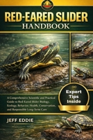 RED-EARED SLIDER HANDBOOK: A Comprehensive Scientific and Practical Guide to Red-Eared Slider Biology, Ecology, Behavior, Health, Conservation, and Responsible Long-Term Care B0GP7139SF Book Cover