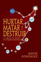 Hurtar, Matar y Destruir: La Agenda de Satanás en la Agenda Globalista (Spanish Edition) B0FLKDCQ65 Book Cover