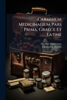 Carminum Medicinalium Pars Prima, Graece Et Latine: Cum Prolegominis : [programm]... 1276092857 Book Cover