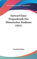 Entwurf Einer Propaedeutik Des Historischen Studiums (1811) 1160090084 Book Cover