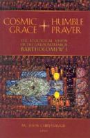 Cosmic Grace, Humble Prayer: The Ecological Vision of the Green Patriarch Bartholomew I 0802862616 Book Cover