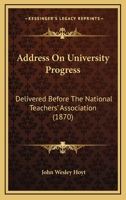 Address on University Progress: Delivered Before the National Teachers' Association, at Trenton, N 1436760437 Book Cover