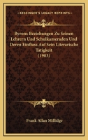 Byrons Beziehungen Zu Seinen Lehrern Und Schulkameraden Und Deren Einfluss Auf Sein Literarische Tatigkeit (1903) 1160815593 Book Cover