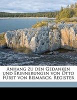 Anhang Zu Den Gedanken Und Erinnerungen Von Otto Furst Von Bismarck. Register 1360291180 Book Cover