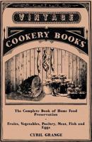 The Complete Book of Home Food Preservation - Fruits, Vegetables, Poultry, Meat, Fish and Eggs 1447449738 Book Cover