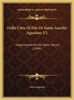 Della Citta Di Dio Di Santo Aurelio Agostino V2: Volgarizzamento Del Buon Secolo (1844) 1168117739 Book Cover