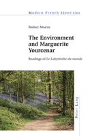 The Environment and Marguerite Yourcenar: Readings of «Le Labyrinthe Du Monde» 180079987X Book Cover