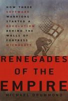 Renegades of the Empire: How Three Software Warriors Started a Revolution Behind the Walls of Fortress Microsoft 0609604163 Book Cover
