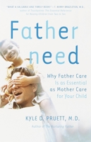 Fatherneed: Why Father Care is as Essential as Mother Care for Your Child 0684857758 Book Cover