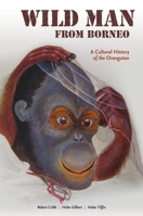 Wild Man from Borneo: A Cultural History of the Orangutan 0824837142 Book Cover