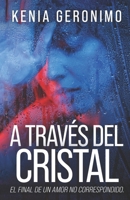 A través del Cristal: El final de un amor no correspondido. (Spanish Edition) B0DPDV6XGM Book Cover