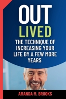 Outlived: The Technique of Increasing Your Life by a Few More Years B0CJ485Q9F Book Cover