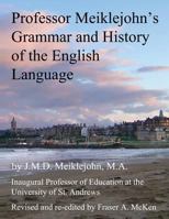 Professor Meiklejohn's Grammar and History of the English Language: 2012 1484093488 Book Cover