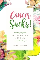Cancer Sucks!: Spit It All Out Journal 1688460799 Book Cover