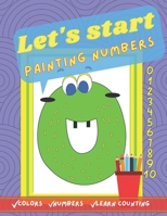 Let's start painting numbers.: Fun colouring book for your kids to start learning the numbers . Activity Workbook for Kids Ages 2+. B09SNTSQWY Book Cover