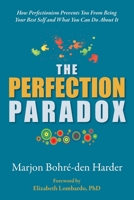 The Perfection Paradox: How Perfectionism Prevents You From Being Your Best Self and What You Can Do About It 195344542X Book Cover