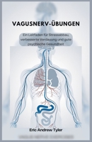 VAGUSNERV-ÜBUNGEN: Ein Leitfaden für Stressabbau, verbesserte Verdauung und gute psychische Gesundheit (German Edition) B0DR2BB6BT Book Cover