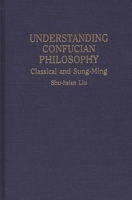 Understanding Confucian Philosophy: Classical and Sung-Ming (Contributions in Philosophy) 0275963179 Book Cover