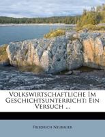 Volkswirtschaftliche Im Geschichtsunterricht: Ein Versuch ... 1286553040 Book Cover