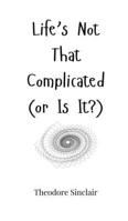 Life's Not That Complicated (or Is It?) 1805660136 Book Cover