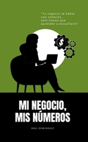 Mi Negocio, Mis Números (Abrí mi negocio, ¿ahora qué?) (Spanish Edition) B0FF9XSMR2 Book Cover