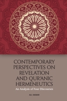 Contemporary Perspectives on Revelation and Qur'anic Hermeneutics: An Analysis of Four Discourses 1474456170 Book Cover