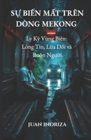 S? BI?N M?T TRÊN DÒNG MEKONG (Phiên b?n ti?ng Vi?t): Ly K? Vùng Biên: Lòng Tin, L?a D?i và Buôn Ngu?i B0FM4F5BMB Book Cover