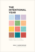 The Intentional Year: Simple Rhythms for Finding Freedom, Peace, and Purpose 1641583940 Book Cover
