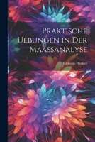 Praktische Uebungen in der Maassanalyse 1021965472 Book Cover