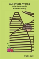 Auschwitz Avarna: Indian Postcolonial Academic Poetry B0F8BR11YY Book Cover