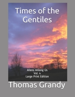 Times of the Gentiles: Aliens Among Us Vol. 4 Large Print Edition B0858SSDKK Book Cover