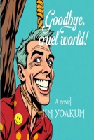 Goodbye, Cruel World B0H3B61JXL Book Cover